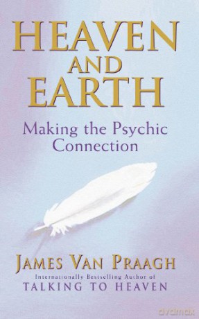 Heaven And Earth: Making the Psychic Connection - James Van Praagh [KSIĄŻKA]