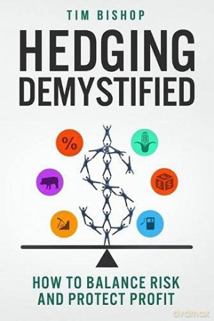 Hedging Demystified: How to Balance Risk and Protect Profit - Tim Bishop [KSIĄŻKA]