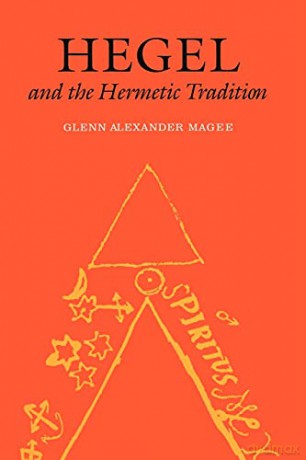 Hegel and the Hermetic Tradition - Glenn Alexander Magee [KSIĄŻKA]
