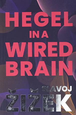 Hegel in A Wired Brain - Slavoj Žižek [KSIĄŻKA]