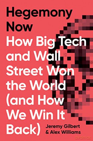 Hegemony Now: How Big Tech and Wall Street Won the World (And How We Win it Back) - Alex Williams [KSIĄŻKA]