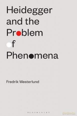 Heidegger and the Problem of Phenomena - Fredrik Westerlund [KSIĄŻKA]
