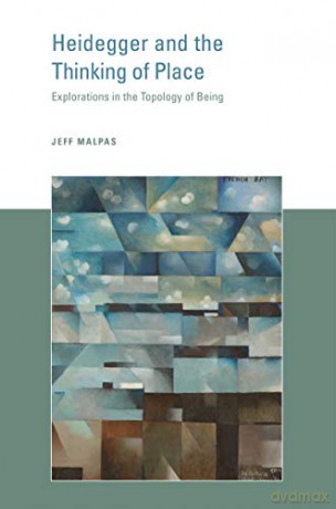 Heidegger and the Thinking of Place: Explorations in the Topology of Being (The MIT Press) - Jeff Malpas [KSIĄŻKA]