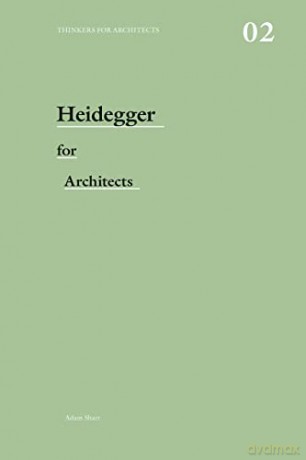 Heidegger for architects (Thinkers for Architects) - Adam Sharr [KSIĄŻKA]