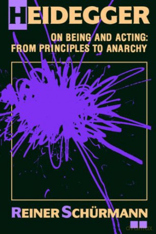 Heidegger on Being and Acting: From Principles to Anarchy (Studies in Phenomenology and Existential Philosophy) - Reiner Schürmann [KSIĄŻKA]