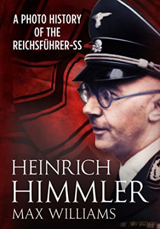 Heinrich Himmler: A Photo History of the Reichsfuhrer-Ss - Max Williams [KSIĄŻKA]