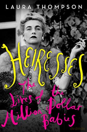 Heiresses: The Lives of the Million Dollar Babies - Thompson [KSIĄŻKA]