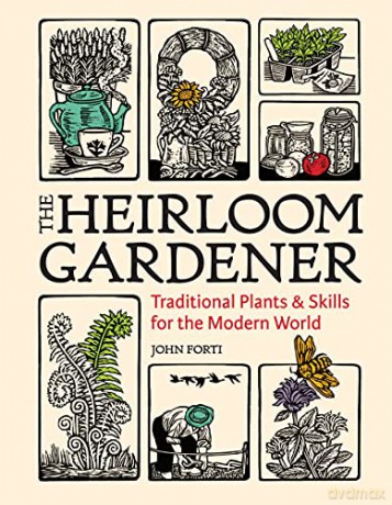 Heirloom Gardener: Traditional Plants and Skills for the Modern World - Forti [KSIĄŻKA]