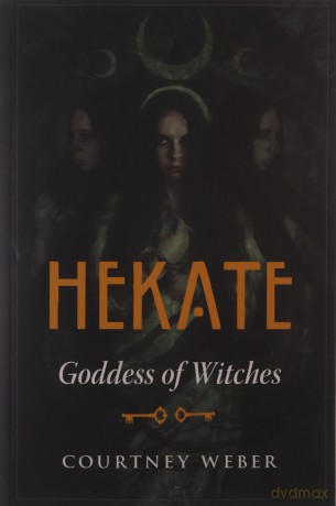 Hekate: Goddess of Witches - Courtney Weber [KSIĄŻKA]
