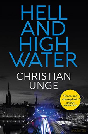 Hell and High Water: A blistering Swedish crime thriller, with the most original heroine you'll meet this year - Christian Unge [KSIĄŻKA]