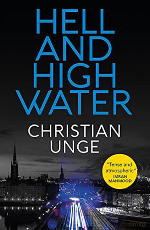 Hell and High Water: A blistering Swedish crime thriller, with the most original heroine you'll meet this year - Christian Unge [KSIĄŻKA]