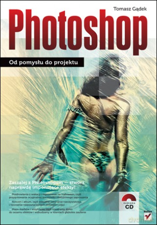 Photoshop. Od pomysłu do projektu [KSIĄŻKA]