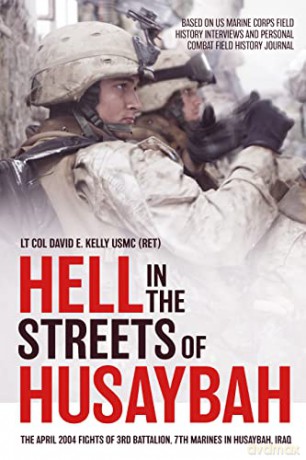 Hell in the Streets of Husaybah: The April 2004 Fights of 3rd Battalion, 7th Marines in Husaybah, Iraq - Lt Col David E. Kelly USMC (Ret) [KSIĄŻKA]