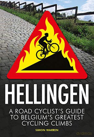 Hellingen: A Road Cyclist's Guide to Belgium's Greatest Cycling Climbs - Simon Warren [KSIĄŻKA]
