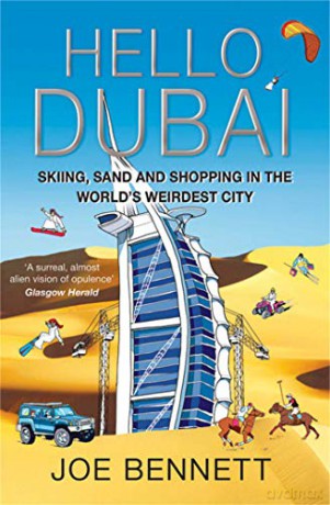 Hello Dubai: Skiiing, Sand and Shopping in the World's Weirdest City - Joe Bennett [KSIĄŻKA]
