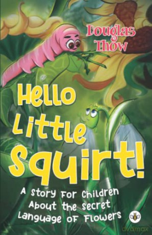 Hello Little Squirt! A Story for Children About the Secret Language of Flowers - Douglas Thow [KSIĄŻKA]