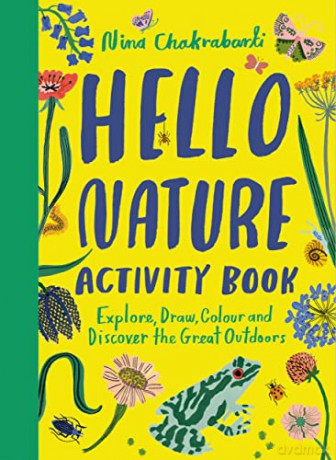 Hello Nature Activity Book: Explore, Draw, Colour and Discover the Great Outdoors - Nina Chakrabarti [KSIĄŻKA]