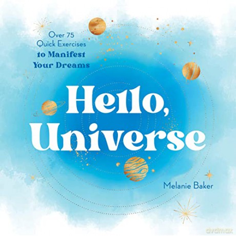Hello, Universe: Over 75 Quick Exercises to Manifest Your Dreams - Melanie Baker [KSIĄŻKA]