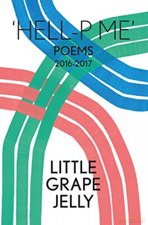 'Hell-P Me': Poems 2016-2017 2016-2017: Poems 2016-2017, Little Grape Jelly - Little Grape Jelly [KSIĄŻKA]