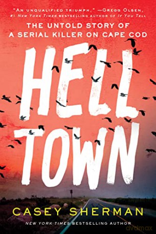 Helltown: The Untold Story of a Serial Killer on Cape Cod - Casey Sherman [KSIĄŻKA]