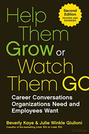 Help Them Grow Or Watch Them Go: Career Conversations Organizations Need and Employees Want - Beverly Kaye [KSIĄŻKA]
