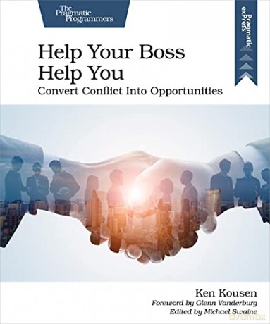 Help Your Boss Help You: Convert Conflict Into Opportunities - Ken Kousen [KSIĄŻKA]