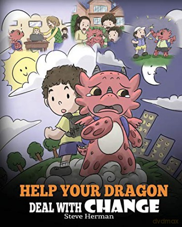 Help Your Dragon Deal With Change: Train Your Dragon To Handle Transitions. A Cute Children Story to Teach Kids How To Adapt To Change In Life.: 27 (My Dragon Books) - Steve Herman [KSIĄŻKA]