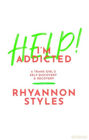 Help! I'm Addicted: A Trans Girl's Self-Discovery and Recovery - Rhyannon Styles [KSIĄŻKA]