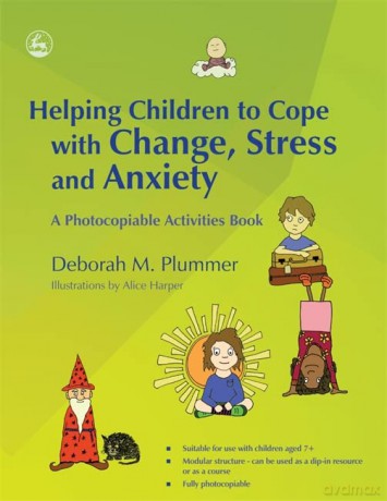 Helping Children to Cope with Change, Stress and Anxiety: A Photocopiable Activities Book - Deborah M. Plummer [KSIĄŻKA]