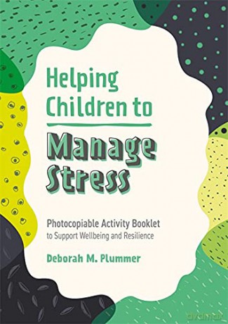 Helping Children to Manage Stress: Photocopiable Activity Booklet to Support Wellbeing and Resilience (Helping Children to Build Wellbeing and Resilience) - Deborah Plummer [KSIĄŻKA]