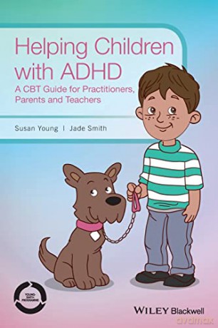 Helping Children with ADHD: A CBT Guide for Practitioners, Parents and Teachers - Susan Young [KSIĄŻKA]