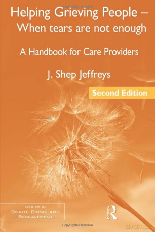 Helping Grieving People - When Tears Are Not Enough: A Handbook for Care Providers (Series in Death, Dying, and Bereavement) - J. Shep Jeffreys [KSIĄŻKA]