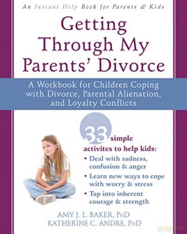 Helping Your Child Through a Difficult Divorce: A Workbook for Dealing with Parental Alienation, Loyalty Conflicts, and Other Tough Stuff - Amy J.L. Baker [KSIĄŻKA]