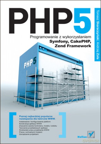 PHP5. Programowanie z wykorzystaniem Symfony, CakePHP, Zend Framework [KSIĄŻKA]