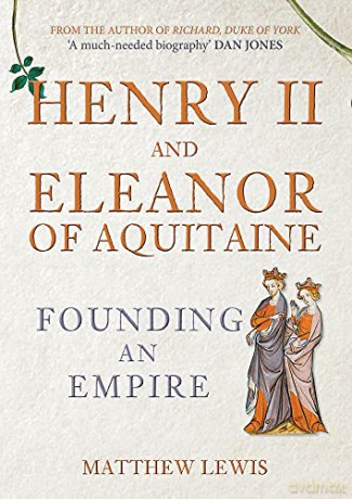 Henry II and Eleanor of Aquitaine: Founding an Empire - Matthew Lewis [KSIĄŻKA]