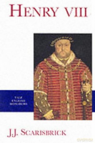 Henry VIII (The English Monarchs Series) - J.J. Scarisbrick [KSIĄŻKA]