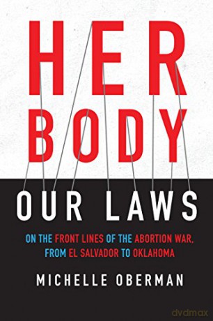 Her Body, Our Laws: On the Front Lines of the Abortion War, from El Salvador to Oklahoma - Michelle Oberman [KSIĄŻKA]