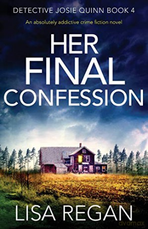 Her Final Confession: An absolutely addictive crime fiction novel: 4 (Detective Josie Quinn) - Lisa Regan [KSIĄŻKA]