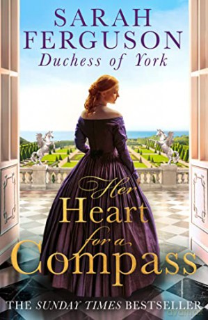 Her Heart for a Compass: The Sunday Times bestselling summer historical romance of one woman's courage to follow her heart - Sarah Ferguson Duchess of York [KSIĄŻKA]