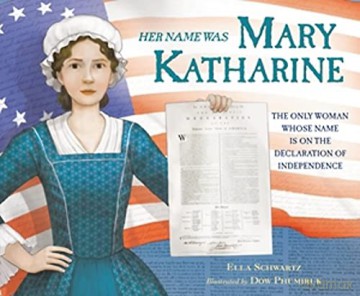 Her Name Was Mary Katharine: The Only Woman Whose Name Is on the Declaration of Independence - Ella Schwartz [KSIĄŻKA]