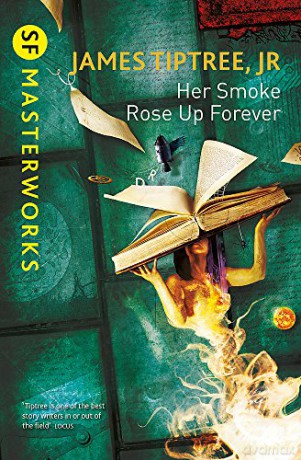 Her Smoke Rose Up Forever: James Tiptree Jr. (S.F. MASTERWORKS) - James Tiptree Jr. [KSIĄŻKA]