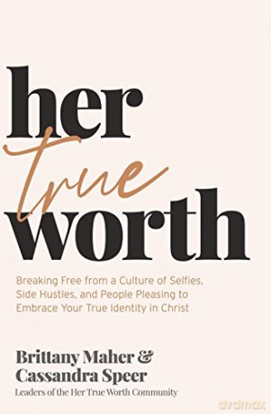 Her True Worth: Breaking Free from a Culture of Selfies, Side Hustles, and People Pleasing to Embrace Your True Identity in Christ - Maher [KSIĄŻKA]