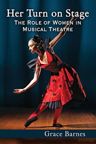 Her Turn on Stage: The Role of Women in Musical Theatre - Grace Barnes [KSIĄŻKA]