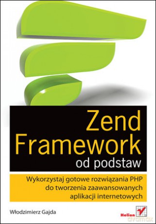 Zend Framework od podstaw. Wykorzystaj gotowe rozwiązania PHP do tworzenia zaawansowanych aplikacji internetowych [KSIĄŻKA]