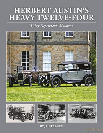Herbert Austin's Heavy Twelve-Four: "A Very Dependable Motorcar" - James 'Jim' Stringer [KSIĄŻKA]