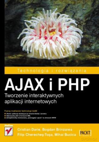 AJAX i PHP. Tworzenie interaktywnych aplikacji internetowych [KSIĄŻKA]