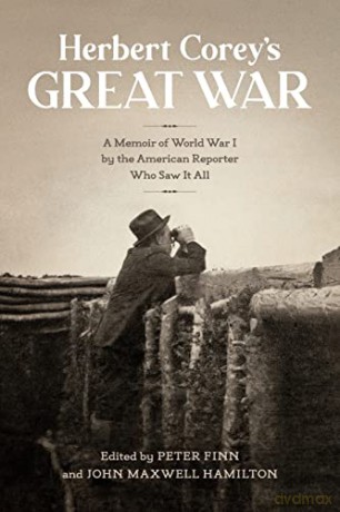 Herbert Corey's Great War: A Memoir of World War I by the American Reporter Who Saw It All - Peter Finn (Foreword) [KSIĄŻKA]