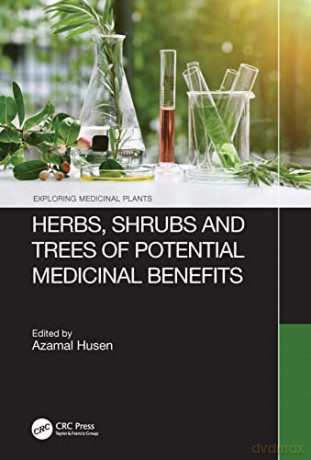 Herbs, Shrubs, and Trees of Potential Medicinal Benefits (Exploring Medicinal Plants) - Azamal Husen [KSIĄŻKA]