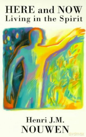 Here and Now: Living in the Spirit - Henri J.M. Nouwen [KSIĄŻKA]