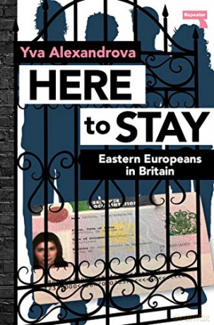 Here to Stay Eastern Europeans in Britain - Yva Alexandrova [KSIĄŻKA]